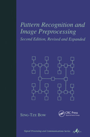 Pattern Recognition and Image Preprocessing : Signal Processing and Communications - Sing T. Bow