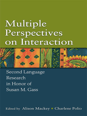 Multiple Perspectives on Interaction : Second Language Research in Honor of Susan M. Gass - Alison Mackey