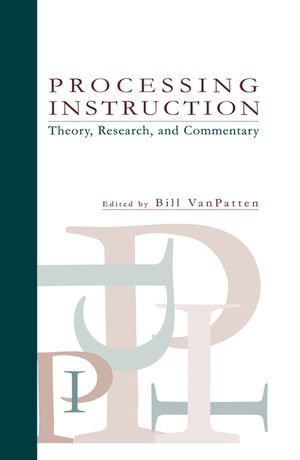 Processing Instruction : Theory, Research, and Commentary - BIll VanPatten