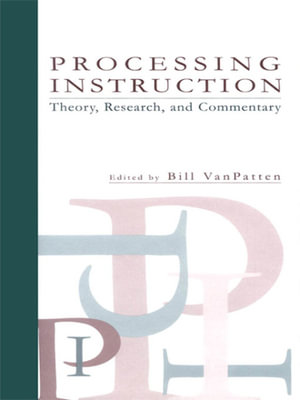 Processing Instruction : Theory, Research, and Commentary - BIll VanPatten