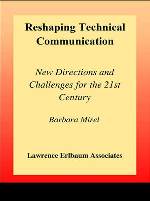 Reshaping Technical Communication : New Directions and Challenges for the 21st Century - Barbara Mirel