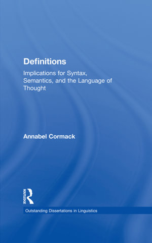 Definitions : Implications for Syntax, Semantics, and the Language of Thought - Annabel Cormack