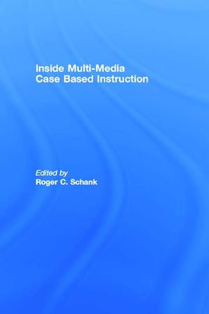 Inside Multi-Media Case Based Instruction - Roger C. Schank