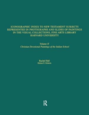 Iconographic Index to New Testament Subjects Represented in Photographs and Slides of Paintings in the Visual Collections, Fine Arts Library, Harvard University : Christian Devotional Paintings of the Italian School - Rachel Hall