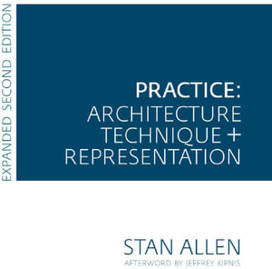 Practice : Architecture, Technique and Representation - Stan Allen