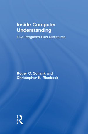 Inside Computer Understanding : Five Programs Plus Miniatures - R. C. Schank