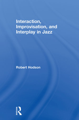 Interaction, Improvisation, and Interplay in Jazz - Robert Hodson