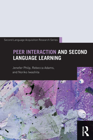 Peer Interaction and Second Language Learning : Second Language Acquisition Research Series - Jenefer Philp