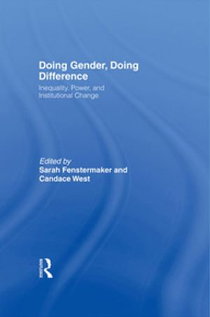 Doing Gender, Doing Difference : Inequality, Power, and Institutional Change - Sarah Fenstermaker
