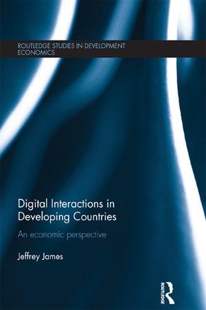 Digital Interactions in Developing Countries : An Economic Perspective - Jeffrey James