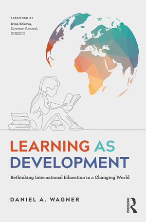 Learning as Development : Rethinking International Education in a Changing World - Daniel A. Wagner