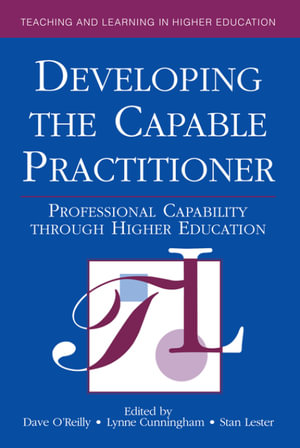 Developing the Capable Practitioner : Professional Capability Through Higher Education - Lynne Cunningham