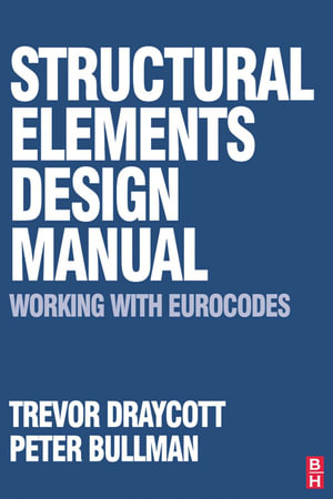 Structural Elements Design Manual : Working with Eurocodes - Trevor Draycott