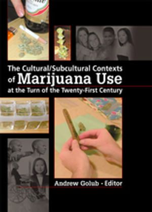 The Cultural/Subcultural Contexts of Marijuana Use at the Turn of the Twenty-First Century - Andrew Golub