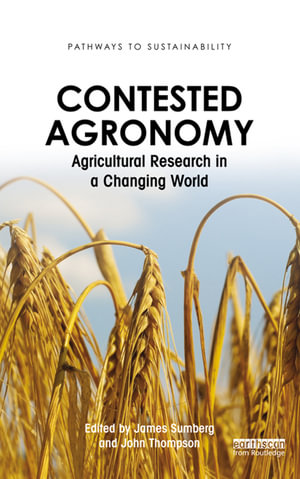 Contested Agronomy : Agricultural Research in a Changing World - James Sumberg