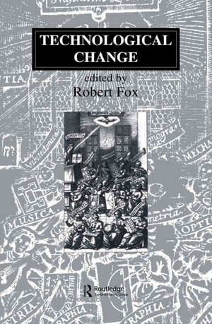 Technological Change : Methods and Themes in the History of Technology - Robert Fox