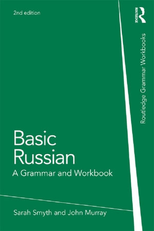 Basic Russian : A Grammar and Workbook - Sarah Smyth