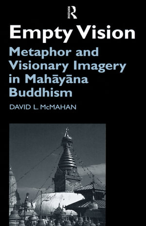 Empty Vision : Metaphor and Visionary Imagery in Mahayana Buddhism - David McMahan