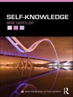 Self-Knowledge : New Problems of Philosophy - Brie Gertler