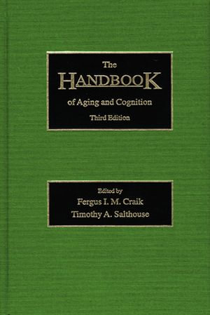 The Handbook of Aging and Cognition : Third Edition - Fergus I.M. Craik