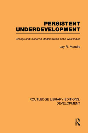 Persistent Underdevelopment : Change and Economic Modernization in the West Indies - Jay Mandle