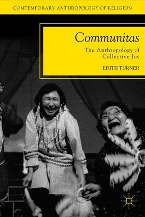 Communitas : The Anthropology of Collective Joy - E. Turner