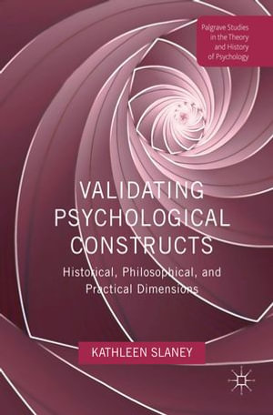 Validating Psychological Constructs : Historical, Philosophical, and Practical Dimensions - Kathleen Slaney