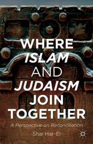 Where Islam and Judaism Join Together : A Perspective on Reconciliation - Shai Har-El