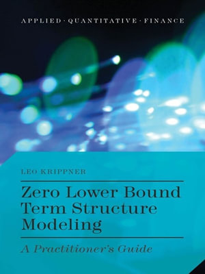 Zero Lower Bound Term Structure Modeling : A Practitioner's Guide - L. Krippner