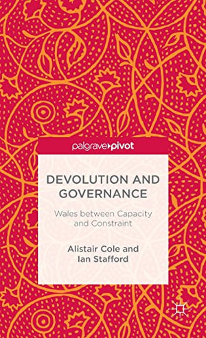 Devolution and Governance : Wales Between Capacity and Constraint - Alistair Cole