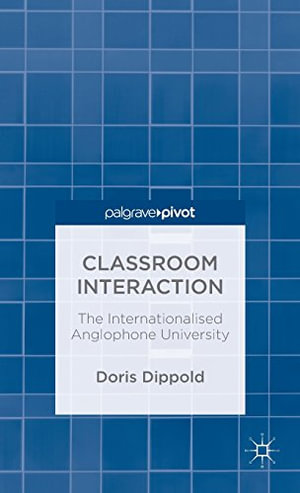 Classroom Interaction : The Internationalised Anglophone University - Doris Dippold