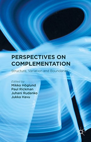 Perspectives on Complementation : Structure, Variation and Boundaries - Mikko Höglund