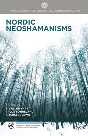 Nordic Neoshamanisms : Palgrave Studies in New Religions and Alternative Spiritualities - S. Kraft