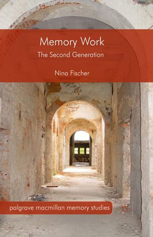 Memory Work : The Second Generation - Nina Fischer