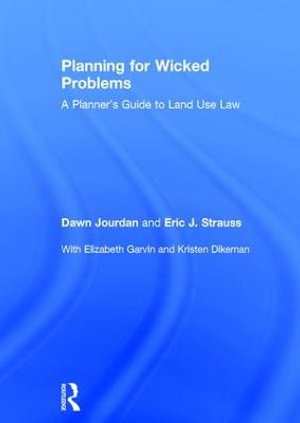 Planning for Wicked Problems : A Planner's Guide to Land Use Law - Dawn Jourdan