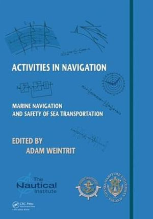 Activities in Navigation : Marine Navigation and Safety of Sea Transportation - Adam Weintrit