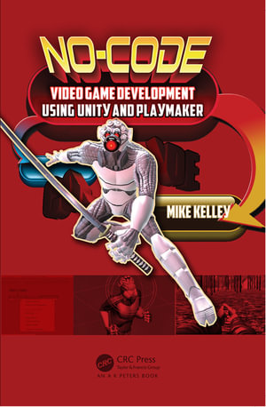 No-Code Video Game Development Using Unity and Playmaker - Michael Kelley