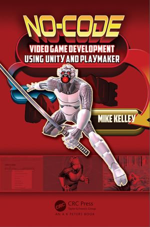 No-Code Video Game Development Using Unity and Playmaker - Michael Kelley