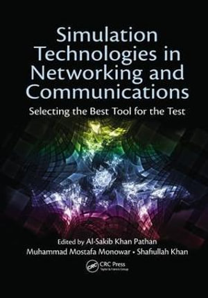 Simulation Technologies in Networking and Communications : Selecting the Best Tool for the Test - Al-Sakib Khan Pathan