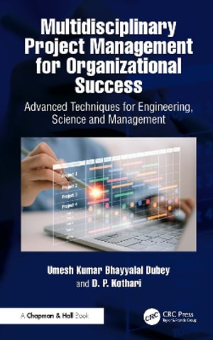 Multidisciplinary Project Management for Organizational Success : Advanced Techniques for Engineering, Science and Management - Umesh Kumar Bhayyalal Dubey
