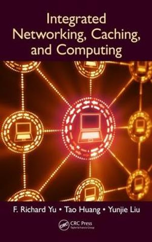 Integrated Networking, Caching, and Computing - F. Richard Yu