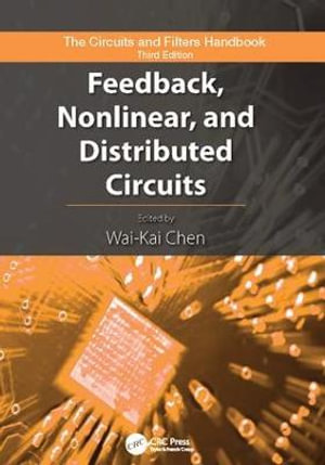 Feedback, Nonlinear, and Distributed Circuits : The Circuits and Filters Handbook, 3rd Edition - Wai-Kai Chen