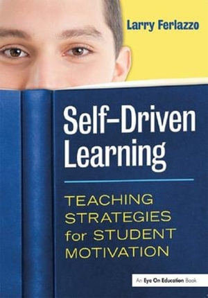 Self-Driven Learning : Teaching Strategies for Student Motivation - Larry Ferlazzo