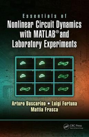 Essentials of Nonlinear Circuit Dynamics with MATLAB® and Laboratory Experiments - Arturo Buscarino