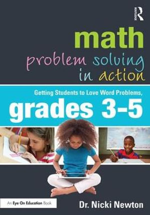Math Problem Solving in Action : Getting Students to Love Word Problems, Grades 3-5 - Nicki Newton
