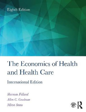 The Economics of Health and Health Care : 8th Edition - International Student Edition - Sherman Folland