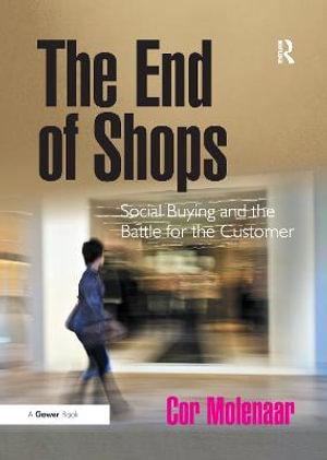 The End of Shops : Social Buying and the Battle for the Customer - Cor Molenaar