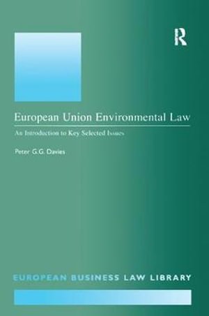 European Union Environmental Law : An Introduction to Key Selected Issues - Peter G.G. Davies