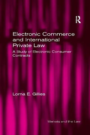 Electronic Commerce and International Private Law : A Study of Electronic Consumer Contracts - Lorna E. Gillies