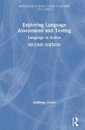 Exploring Language Assessment and Testing : Language in Action - Anthony Green